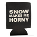 Snow Makes Me Horny Koozie (8235018256549)