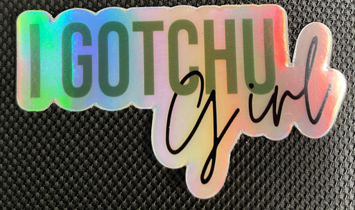 I gotchu girl Sticker (7082882531493)