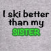 I Ski Better Than My Sister - Long Sleeve (7921338810533)